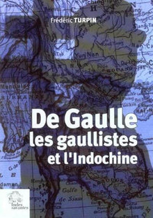 De Gaulle, les gaullistes et l'Indochine, 1940-1956