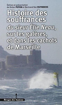 Histoire des souffrances du sieur Élie Neau sur les galères, et dans les cachots