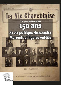 150 ans de vie politique charentaise: Moments et figures oubliés