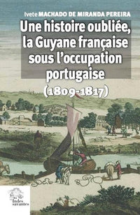 Une histoire oubliée, la Guyane française sous l'occupation portugaise