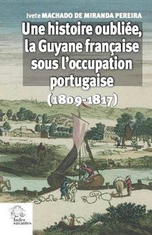 Une histoire oubliée, la Guyane française sous l'occupation portugaise
