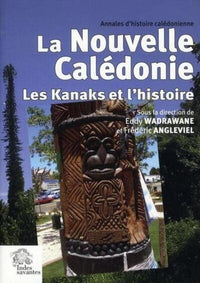 La Nouvelle-Calédonie. Les Kanaks et l'histoire