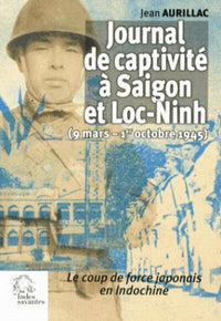 Journal de captivité à Saigon et Loc-Ninh: 9 mars - 1er octobre 1945