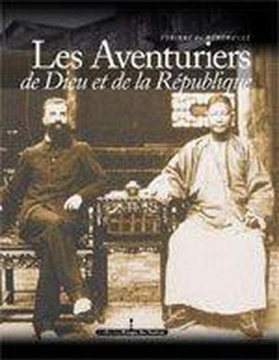 Aventuriers de Dieu et de la République. consuls et missionnaires en Chine