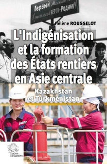 L'indigénisation et la formation de l'État rentier en Asie centrale