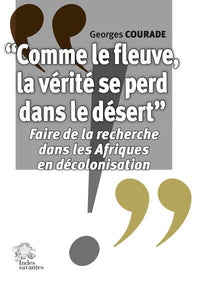 Comme le fleuve, la vérité se perd dans le désert