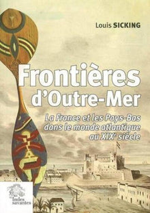 Frontieres d'outre-mer. La France et les Pays-Bas dans le monde atlantique