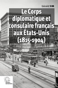 Le Corps diplomatique et consulaire français aux États-Unis: 1815-1914