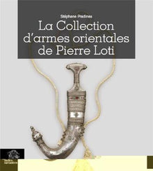 La Collection d'armes orientales de Pierre Loti