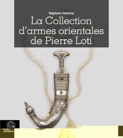 La Collection d'armes orientales de Pierre Loti