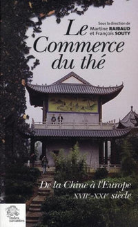 Le Commerce du thé de la Chine à l'Europe. XVIIe - XXIe siècles