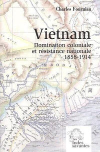 VIETNAM, DOMINATION COLONIALE ET RÉSISTANCE NATIONALE