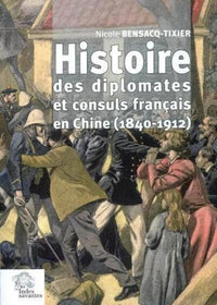 Histoire des diplomates et consuls français en Chine (1840-1912)