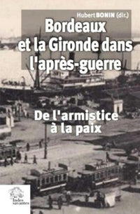 Bordeaux et la Gironde dans l'après-guerre: de l'armistice à la paix