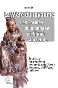 La mère du royaume. Les formes de la pensée en Chine ancienne