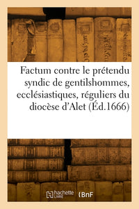 Factum contre le prétendu syndic de gentilshommes, ecclésiastiques et réguliers du diocèse d'Alet
