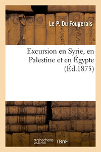 Excursion en Syrie, en Palestine et en Égypte