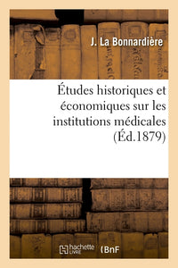 Études historiques et économiques sur les institutions médicales
