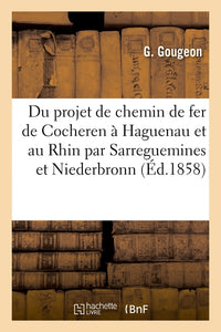 Sur le projet de chemin de fer de Cocheren à Haguenau et au Rhin par Sarreguemines et Niederbronn