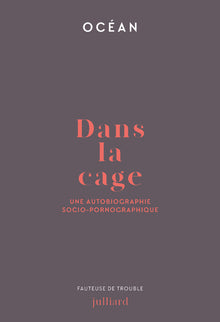Dans la cage - Une autobiographie socio-pornographique