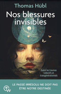 Nos blessures invisibles - Guérir les traumas collectifs et transgénérationnels