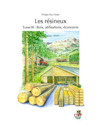 Les résineux - Tome 3 : Bois, utilisations, économie