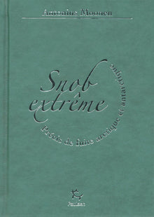 Snob extrême - Précis de fuite arctique et antarctique