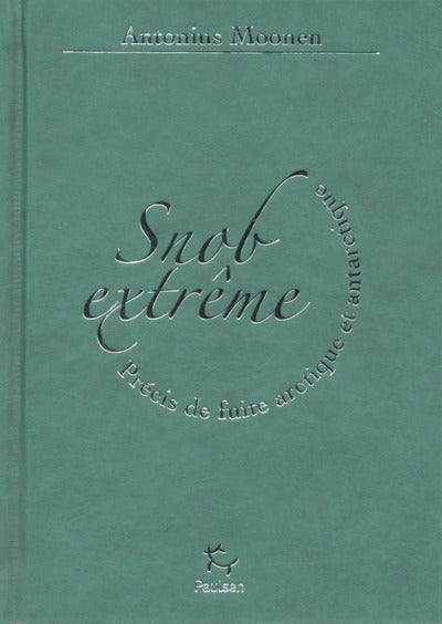 Snob extrême - Précis de fuite arctique et antarctique