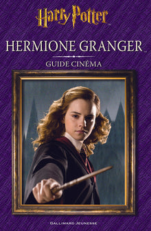 Harry Potter - Guide Cinéma 2 : Hermione Granger