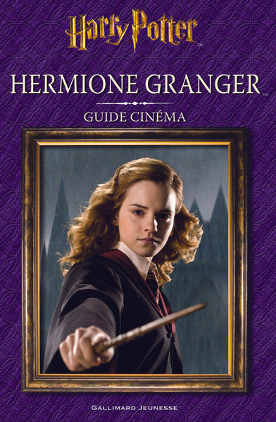 Harry Potter - Guide Cinéma 2 : Hermione Granger