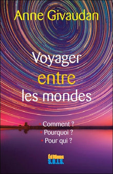 Voyager entre les mondes - Le voyage astral
