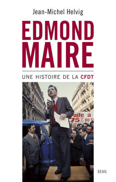 Edmond Maire: Une histoire de la CFDT