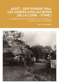 Aout - Septembre 1944, les américains au nord de la Loire - Tome I