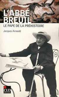 Abbe Breuil le pape de la prehistoire