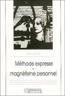 Méthode express de magnétisme personnel : 16 exercices