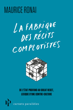 La fabrique des récits complotistes - Du contrôle mental aux laboratoires secrets, lexique d'une contre-cultutre