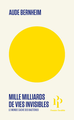Mille milliards de vies invisibles - Le monde caché des bactéries