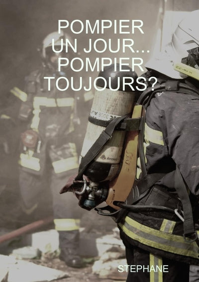 Pompier un jour... Pompier toujours?