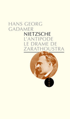 NIETZSCHE L'ANTIPODE - LE DRAME DE ZARATHOUSTRA