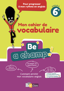 Be a champ! - Mon cahier de vocabulaire - Anglais 6e