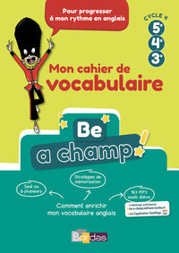 Be a Champ! - Mon cahier de vocabulaire - Anglais cycle 4