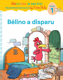 Cocorico je sais lire ! Mes premières lectures avec les P'tites Poules - Bélino a disparu