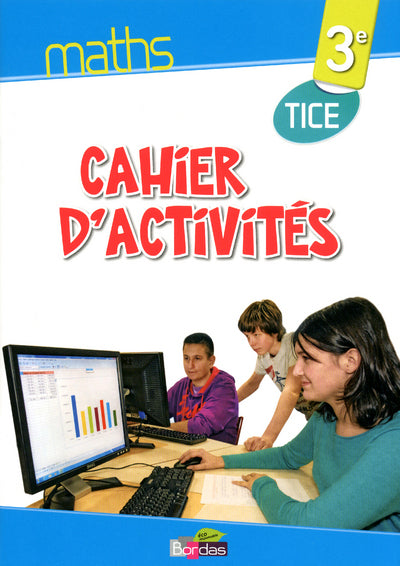 Maths TICE 3e - Cahier d'activités élève