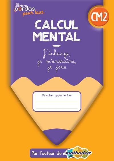 Cahiers Bordas pour tous - Calcul mental CM2