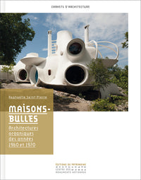 Maisons-bulles. Architectures organiques des années 50-70