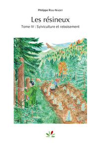 Les résineux - Tome 4 : Sylviculture et reboisement