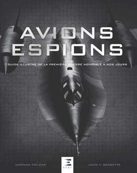 Avions espions - guide illustré de la première guerre mondiale à nos jours