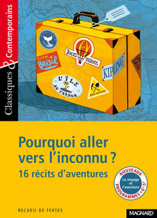 Pourquoi aller vers l'inconnu ? 16 récits d'aventures - Classiques et Contemporains