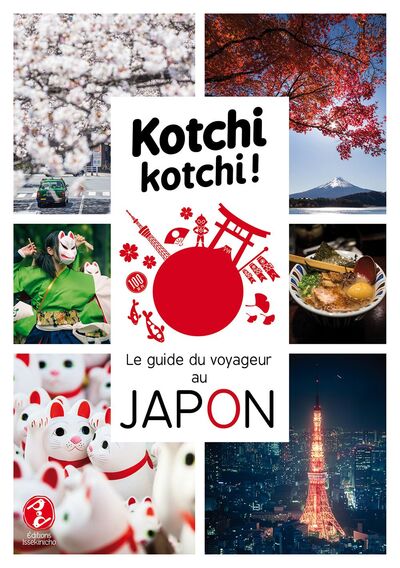Kotchi Kotchi ! Le Guide du Voyageur au Japon !