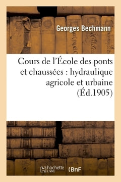 Cours de l'école des ponts et chaussées : hydraulique agricole et urbaine